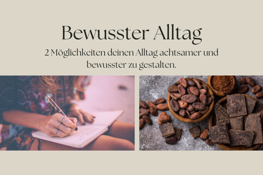 2 Möglichkeiten deinen Alltag achtsamer und bewusster zu gestalten.