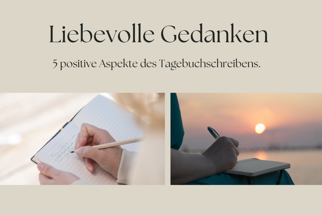 Liebevolle Gedanken – 5 positive Aspekte des Tagebuchschreibens.