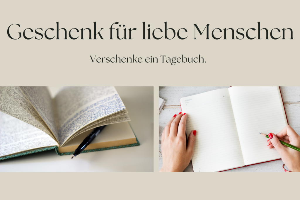 Du suchst ein Geschenk für einen lieben Menschen? Verschenke ein Tagebuch!