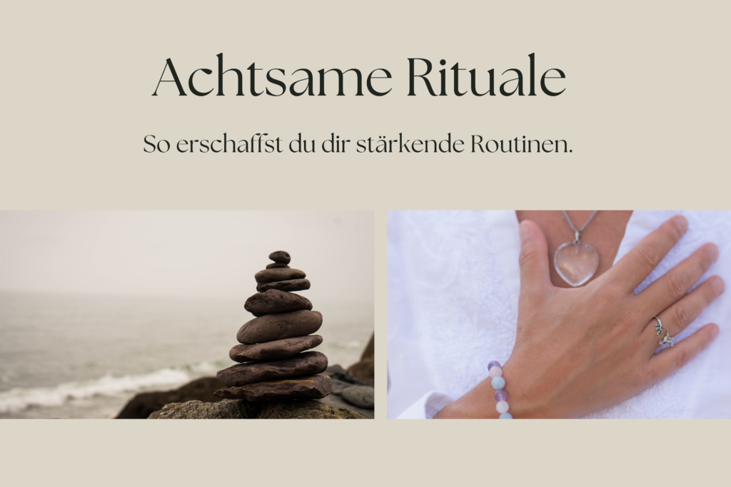 Achtsame Rituale – So erschaffst du dir stärkende Routinen.