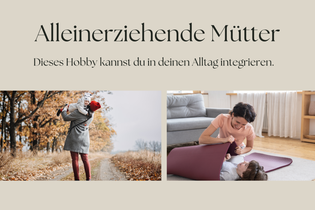 Alleinerziehende Mütter: Dieses Hobby kannst du in deinen Alltag integrieren.
